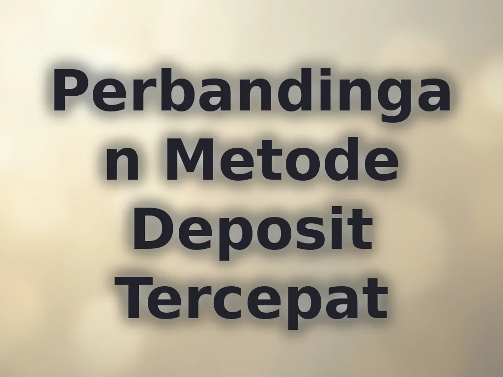 Perbandingan Metode Deposit Tercepat