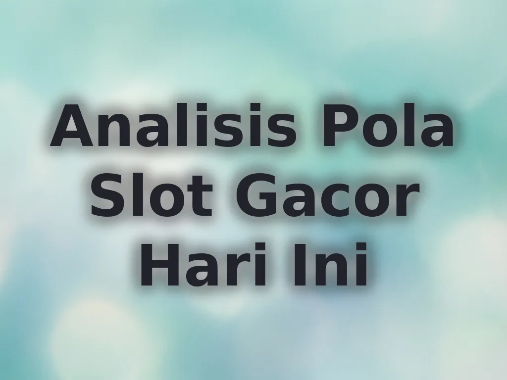 Analisis Pola Slot Gacor Hari Ini